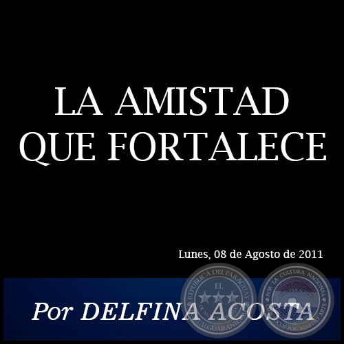 LA AMISTAD QUE FORTALECE - Por DELFINA ACOSTA - Lunes, 08 de Agosto de 2011
